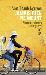 Jamais rien ne meurt : Viêtnam, mémoire de la guerre - Viet Thanh Nguyen
