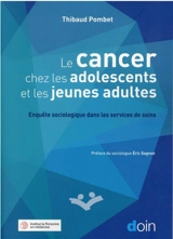 Le cancer chez les adolescents et les jeunes adultes : enquête sociologique dans les services de soins - Thibaud Pombet