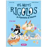 Les mots rigolos de Pipelette & Momo. Vol. 2. A la mer - Fanny Joly