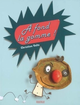 A fond la gomme ! - Christian Voltz