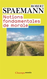 Notions fondamentales de morale - Robert Spaemann