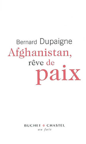 Afghanistan, rêve de paix - Bernard Dupaigne