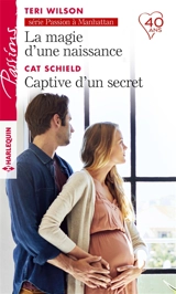 La magie d'une naissance : passion à Manhattan. Captive d'un secret - Teri Wilson