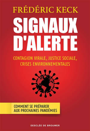 Signaux d'alerte : contagion virale, justice sociale, crises environnementales : comment se préparer aux prochaines pandémies - Frédéric Keck