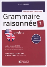 Grammaire raisonnée anglais 1 : lycée, niveau B1 à B2 du Cadre européen commun de référence pour les langues : 13 fiches pour l'oral avec exercices - Sylvie Persec