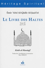 Le livre des haltes. Vol. 3. Haltes 67 à 99. Kitâb al-Mawâqif. Vol. 3. Haltes 67 à 99 - Abd al-Qâdir ibn Muhyî al-Dîn al-Gazâirî