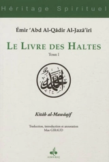 Le livre des haltes. Vol. 1. Kitâb al-Mawâqif. Vol. 1 - Abd al-Qâdir ibn Muhyî al-Dîn al-Gazâirî