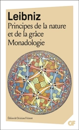 Principes de la nature et de la grâce. Monadologie : et autres textes (1702-1716) - Gottfried Wilhelm Leibniz