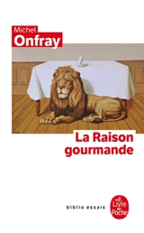La raison gourmande : philosophie du goût - Michel Onfray