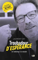 Troubadour d'espérance : de l'addiction à la mission - Laurent Gay