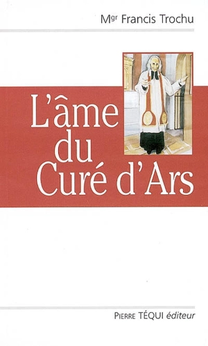 L'âme du curé d'Ars - Francis Trochu