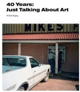 40 Years Just Talking About Art - Michael Auping