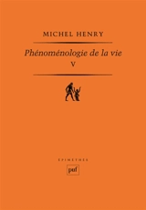 Phénoménologie de la vie. Vol. 5 - Michel Henry