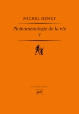 Phénoménologie de la vie. Vol. 5 - Michel Henry