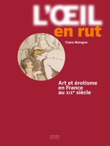 L'oeil en rut : art et érotisme en France au XIXe siècle - Claire Maingon