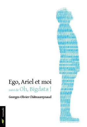 Ego, Ariel, et moi. Oh, Bigdata ! : la rectification - Georges-Olivier Châteaureynaud