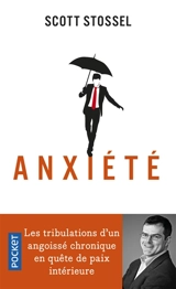 Anxiété : les tribulations d'un angoissé chronique en quête de paix intérieure - Scott Stossel