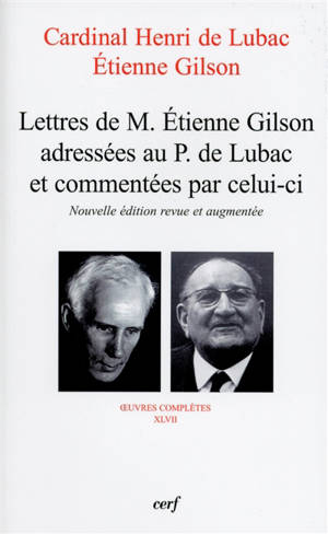 Oeuvres complètes. Vol. 47. Lettres de M. Etienne Gilson adressées au P. de Lubac et commentées par celui-ci : correspondance 1956-1975 - Henri de Lubac