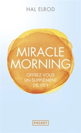 Miracle morning : offrez-vous un supplément de vie ! - Hal Elrod
