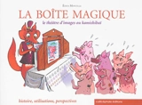 La boîte magique : le théâtre d'images ou kamishibaï : histoire, utilisations, perspectives - Edith Montelle
