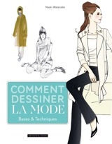 Comment dessiner la mode : bases & techniques - Naoki Watanabe