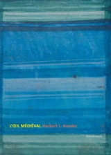L'oeil médiéval : ce que signifie voir l'art du Moyen Age - Herbert L. Kessler