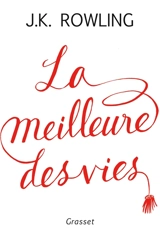 La meilleure des vies : des bienfaits insoupçonnés de l'échec et de l'importance de l'imagination - J.K. Rowling