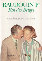 Baudouin Ier, roi des Belges : une âme pour l'Europe - Godfried Danneels