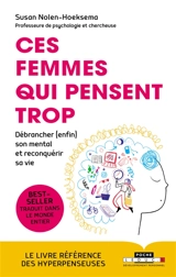 Ces femmes qui pensent trop : débrancher (enfin) son mental et reconquérir sa vie - Susan Nolen-Hoeksema