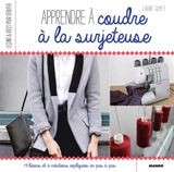 Apprendre à coudre à la surjeteuse - Laure Guyet