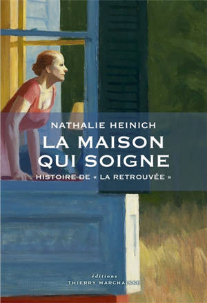 La maison qui soigne : histoire de La retrouvée - Nathalie Heinich