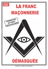La franc-maçonnerie démasquée - Serge Abad-Gallardo