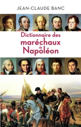 Dictionnaire des maréchaux de Napoléon : 26 héros de l'histoire de France - Jean-Claude Banc