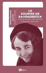 Le sourire de Ravensbrück : Yvonne Kocher alias Nanouk, résistante déportée - Marie-Elisabeth Kocher