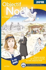 Objectif Noël ! : 2018 : tous en paix, chaque semaine de l'Avent, en famille, au caté, préparons Noël, 7-11 ans