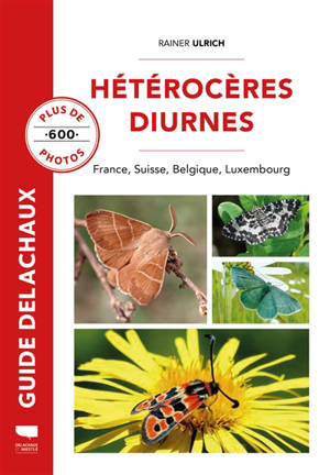 Hétérocères diurnes : France, Suisse, Belgique, Luxembourg - Rainer Ulrich