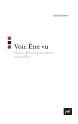 Voir, être vu : figures de l'exhibitionnisme aujourd'hui - Gérard Bonnet
