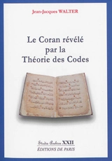 Le Coran révélé par la théorie des codes - Jean-Jacques Walter