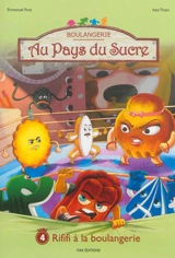 Au pays du sucre : la vraie vie des bonbons. Vol. 4. Rififi à la boulangerie - Emmanuel Pons