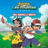 Pokémon : la série Les voyages. Une nouvelle amitié - Emilie Malandain