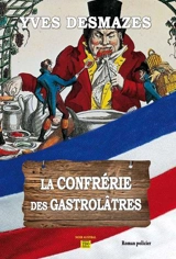 La confrérie des gastrolâtres - Yves Desmazes