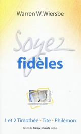 Soyez fidèles : commentaire biblique : 1 et 2 Timothée, Tite, Philémon - Warren W. Wiersbe