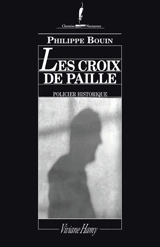 Les croix de paille : récit des fantastiques enquêtes de Dieudonné Danglet commissaire secret de monsieur Nicolas de La Reynie... - Philippe Bouin