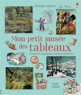 Mon petit musée des tableaux : découvre quelques oeuvres célèbres - Rosie Dickins