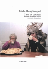 L'art en commun : réinventer les formes du collectif en contexte démocratique - Estelle Zhong Mengual
