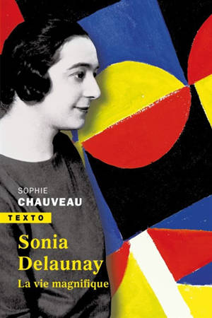 Sonia Delaunay : la vie magnifique - Sophie Chauveau