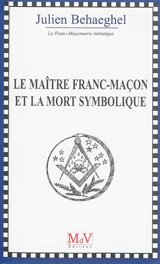 Le maître franc-maçon et la mort symbolique - Julien Behaeghel