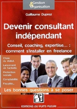 Devenir consultant indépendant : conseil, coaching, expertise... : comment s'installer en free-lance - Guillaume Duprez