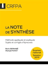 La note de synthèse : méthode appliquée et expliquée, sujets et corrigés d'épreuves : examen d'accès aux CRFPA, examen national, session 2019 - Boris Bernabé