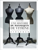 Stockman : une histoire du mannequin de vitrine. Stockman : the mannequin : a history - Erwan de Fligué